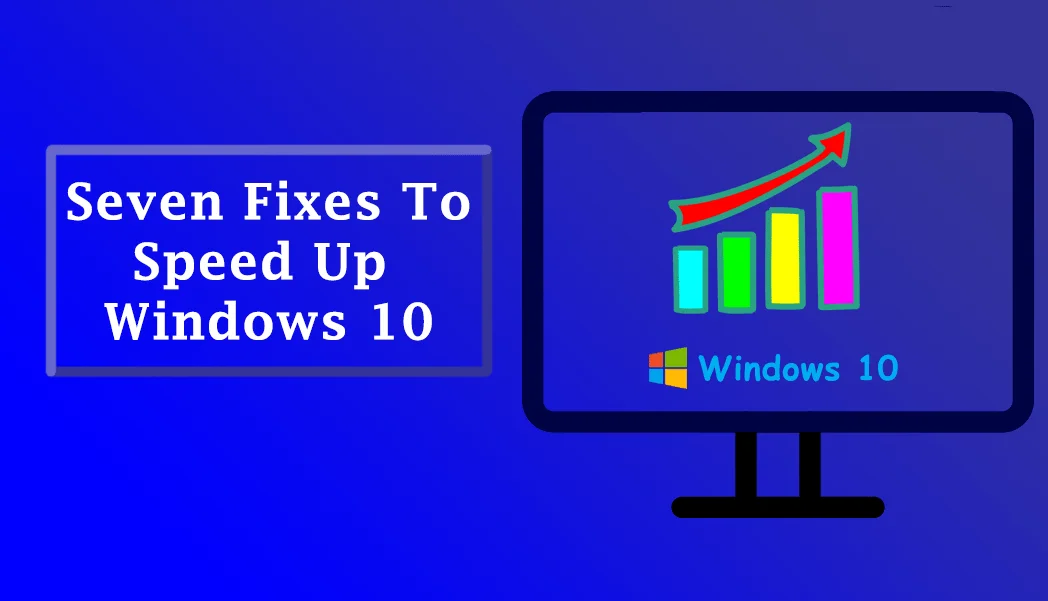 7 Fixes To Boost Up the Speed of Old System Running On Windows 10
